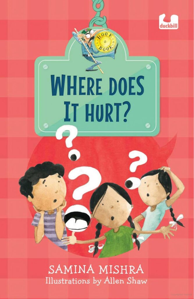 Book Cover
WHERE DOES IT HURT?
Samina Mishra
Illustrations by Allen Shaw
Illustration of three children, with question marks around them