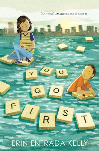 Book Cover
Text:
One friend can make all the difference
You Go First
Erin Entrada Kelly
Image of a boy and a girl holding on to floating Scrabble tiles