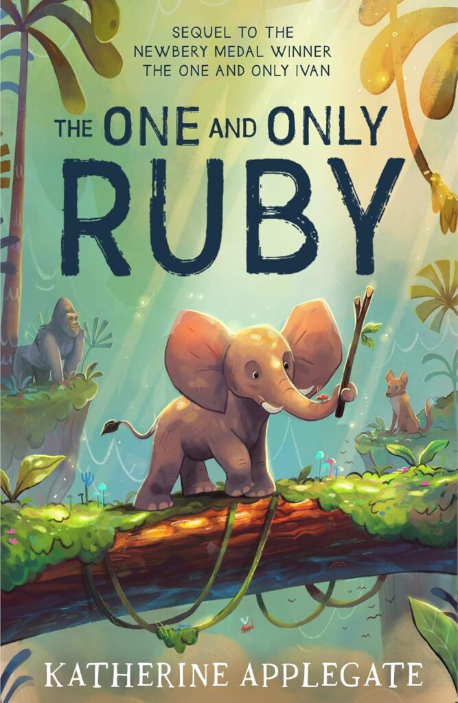 Book cover
Sequel to the Newbery Medal Winner 'The One and Only Ivan'
THE ONE AND ONLY RUBY
Katherine Applegate
Image of an elephant with a stick in its trunk, a gorilla and a dog in the background