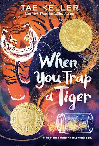 Book cover
When You Trap a Tiger
Tae Keller (New York Times Bestselling Author)
Some stories refuse to stay bottled up.
Image of a tiger curling, as if formed of stardust coming out of a glass jar.