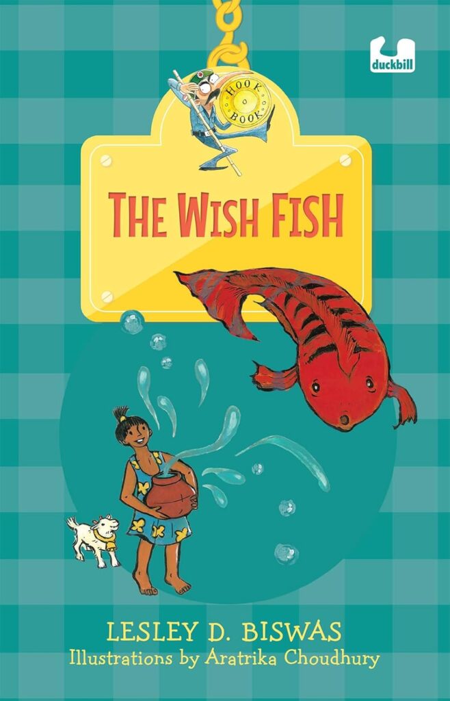 Book Cover
The Wish Fish
Lesley D. Biswas
Illustrations by Aratrika Choudhury
Illustration of a girl holding a mud pot, a fish leaping towards us, a goat in the background