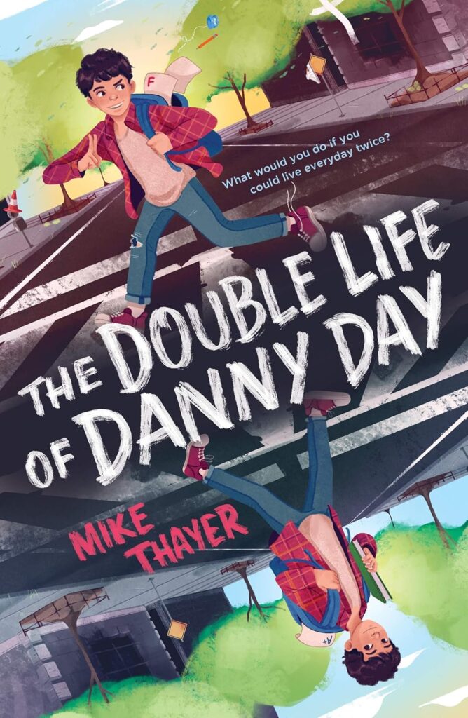 Book cover
What would you do if you could live everyday twice?
The Double Life of Danny Day
Mike Thayer
Illustration of a boy on a road. The right side up, he looks like a mischief maker, with an F on a report in his bag. The mirror image shows a model schoolboy.