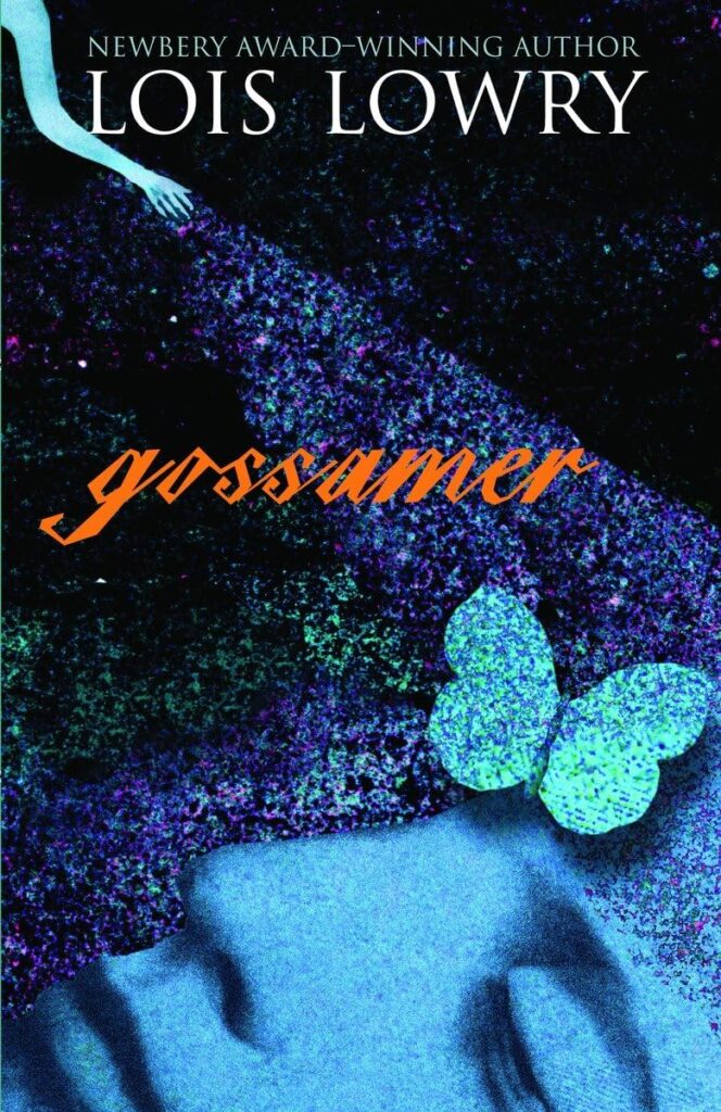 Book Cover
Newbery Award-Winning Author Lois Lowry
Gossamer
Image of a hand, with sparkles coming downwards towards a butterfly hovering over a sleeping face