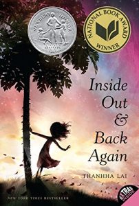 Book Cover Text: Inside Out & Back Again THANHA LAI New York Times Bestseller National Book Award Winner Newbery Honor Book Image: Illustration of a girl's silhouette, hair flying, one hand against a tree, the other outstretched