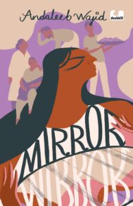 Book cover
Text: Mirror Mirror
Andaleeb Wajid
Image: Illustration of a girl in the foreground, with four more people in the background