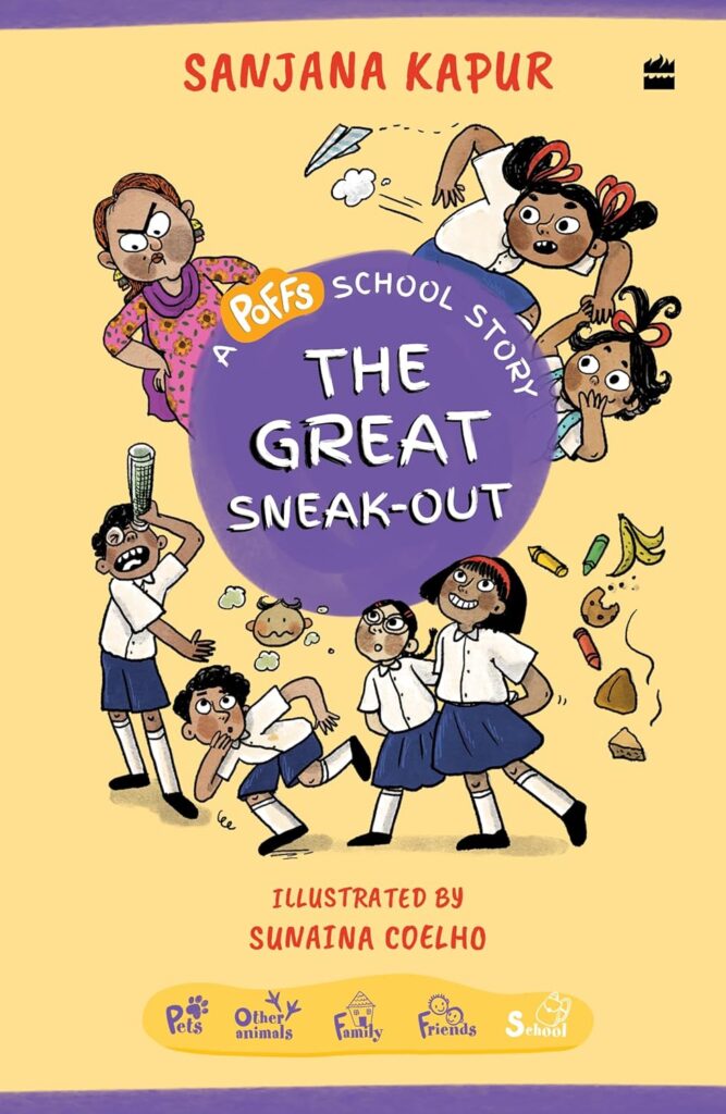 Book cover
Sanjana Kapur
A POFFS SCHOOL STORY
THE GREAT SNEAK-OUT
Illustrated by Sunaina Coelho
Image of schoolchildren with a variety of innocent/mischievous expressions, and an angry schoolteacher