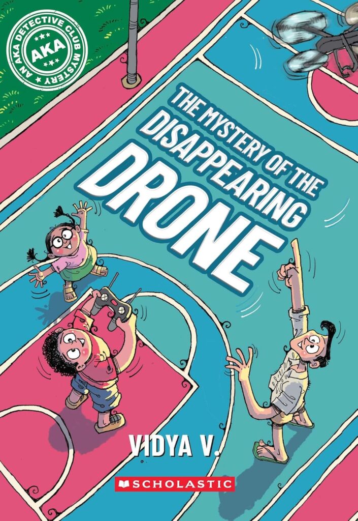 Book Cover
An AKA Detective Club Mystery
The Mystery of the Disappearing Drone
Vidya V.
Three children looking up and pointing. One has a drone remote in his hands.