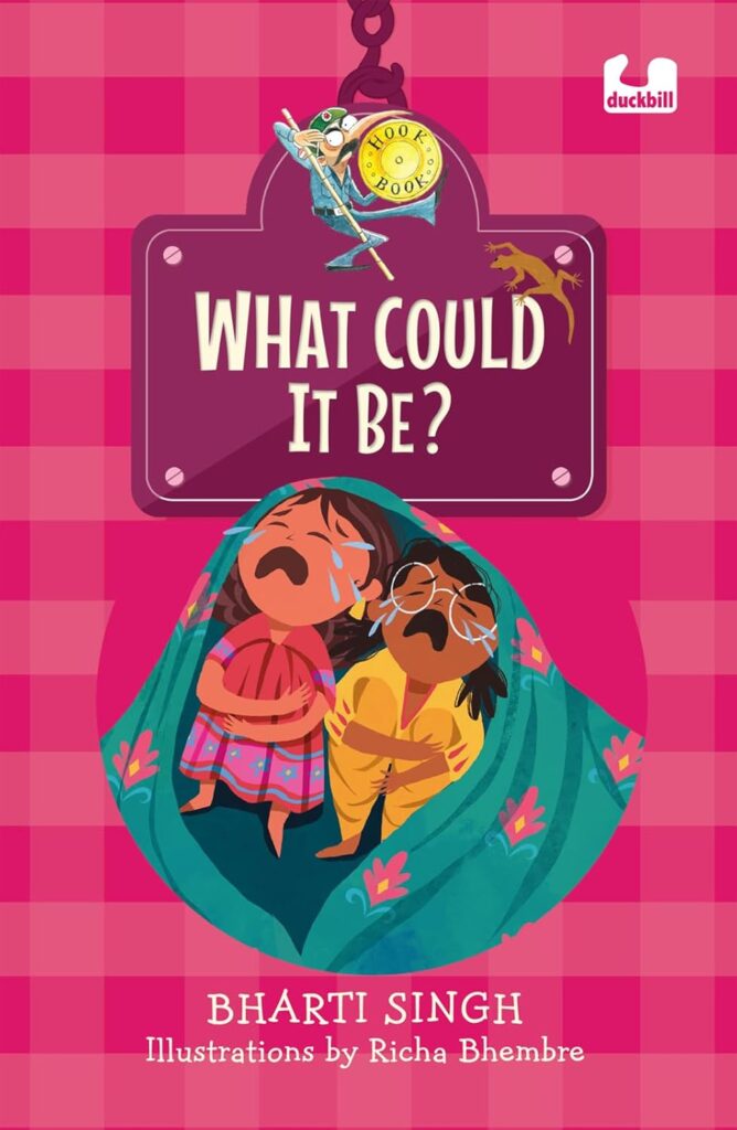 Book Cover
Hook Book
What Could It Be?
Bharti Singh
Illustrations by Richa Bhembre
Image of two girls covered with a blanket, bawling