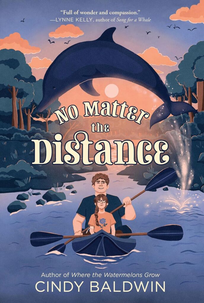 Book Cover
No Matter the Distance
Author of 'Where the Watermelons Grow'
Cindy Baldwin
"Full of wonder and compassion." - Lynne Kelly, author of 'Song for a Whale'
Image of a dolphin leaping above a kayak with a man and a girl in it