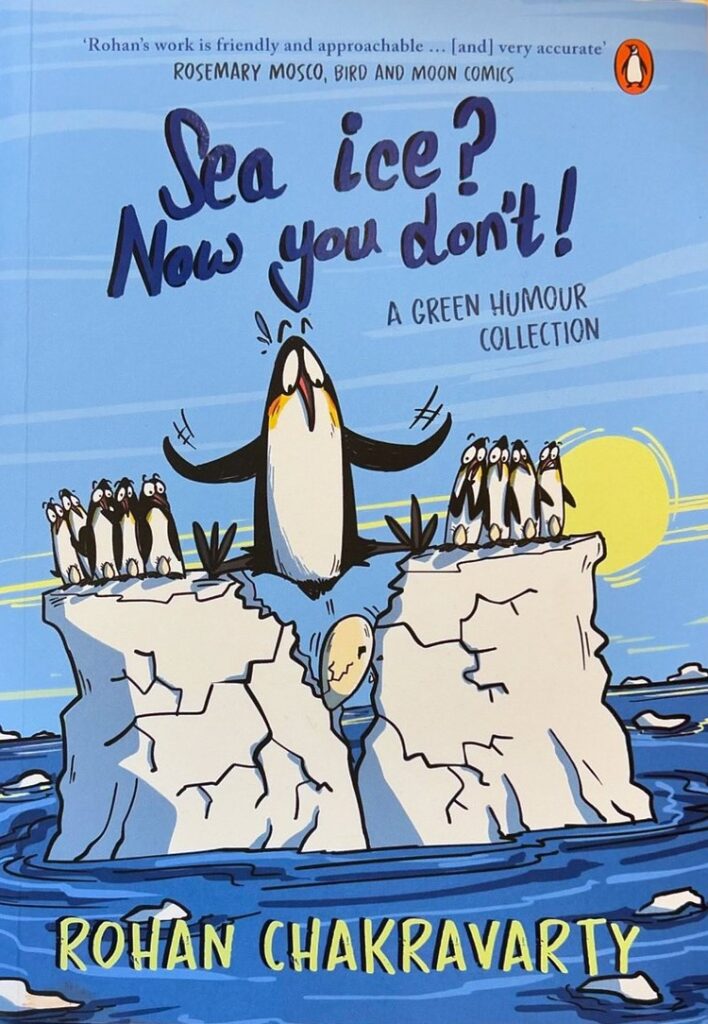 Book Cover
Sea ice? Now you don't!
A Green Humour Collection
Rohan Chakravarty
Image of a penguin doing a full split as ice melts a shatters. An egg lies cracked between two blocks of ice, other penguins look on, terrified