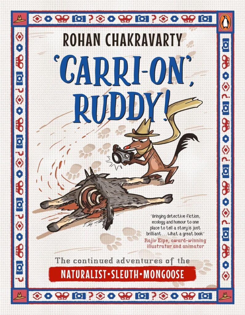 Book Cover
Rohan Chakravarty
'Carri-On' Ruddy
The continued adventures of Naturalist Sleuth Mongoose
Image of a mongoose clicking a picture of carrion.