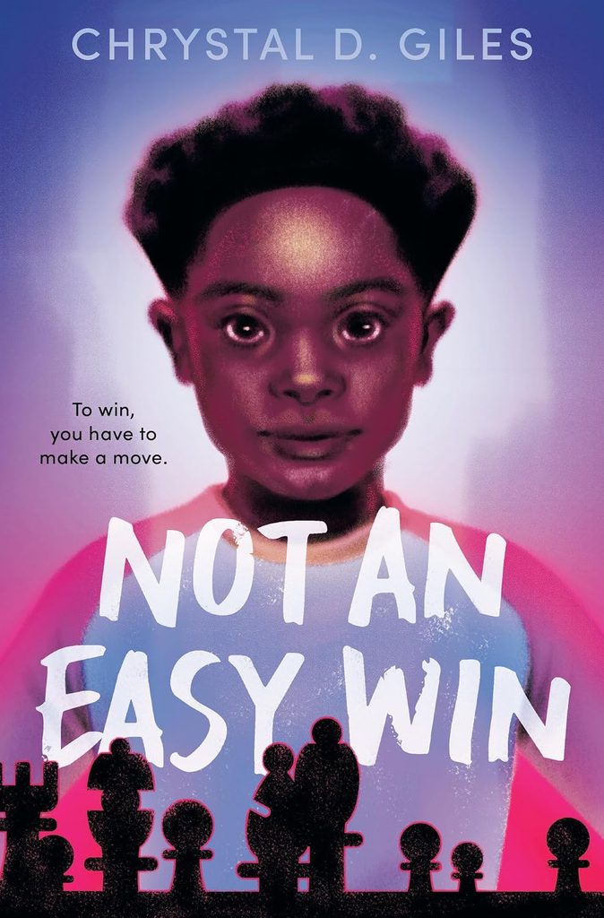 Book cover
Chrystal D. Giles
Not an Easy Win
To win, you have to make a move.
Image of a boy looking at us, silhouettes of chess pieces in the foreground