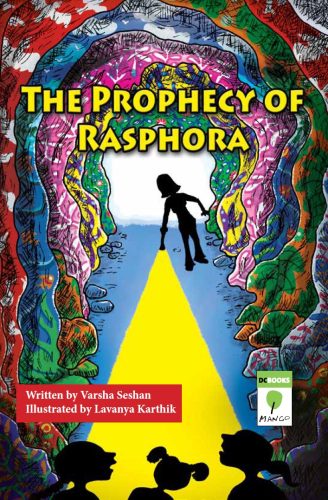 The Prophecy of Rasphora The Prophecy of Rasphora Written by Varsha Seshan Illustrated by Lavanya Karthik DCBooks Mango Image description - a tunnel with very colourful paintings on the walls. In front, silhouettes of three young girls. Two have their mouths open in surprise. Away from the viewer, a woman (silhouette) with a torch that casts a beam towards the viewer.